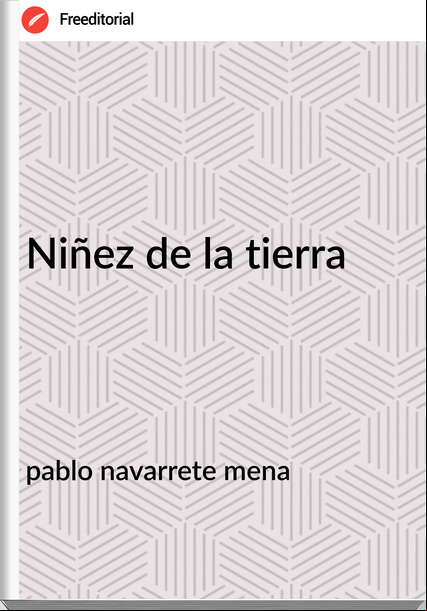 pablo navarrete mena - Niñez de la tierra