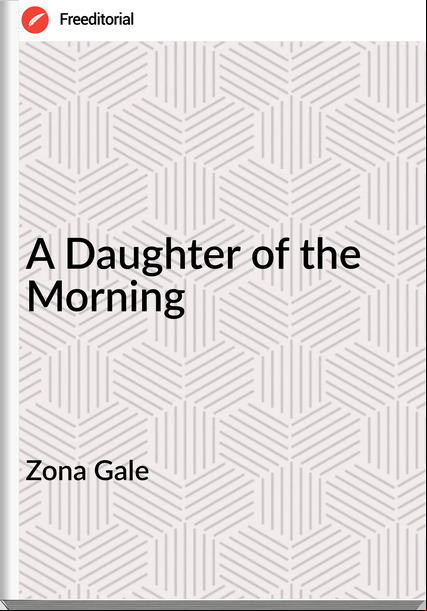 Zona Gale A Daughter of the Morning