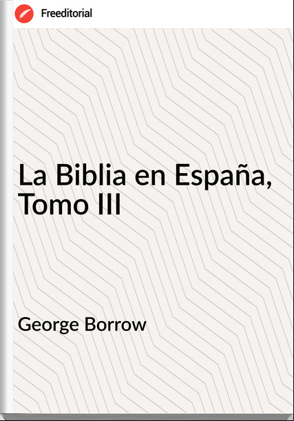 George Borrow La Biblia en España, Tomo III