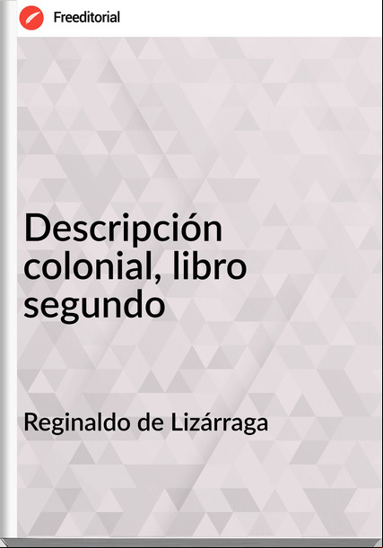 Reginaldo de Lizárraga - Descripción colonial, libro segundo