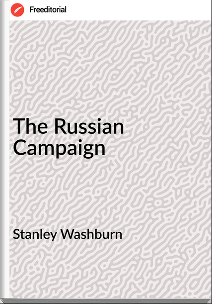 Stanley Washburn - The Russian Campaign