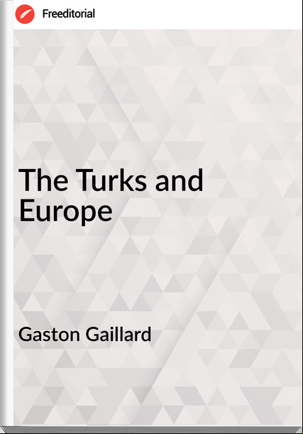 Gaston Gaillard - The Turks and Europe