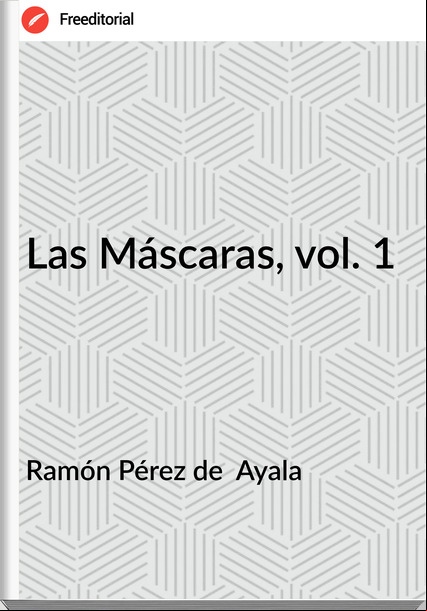 Ramón Pérez de  Ayala - Las Máscaras, vol. 1