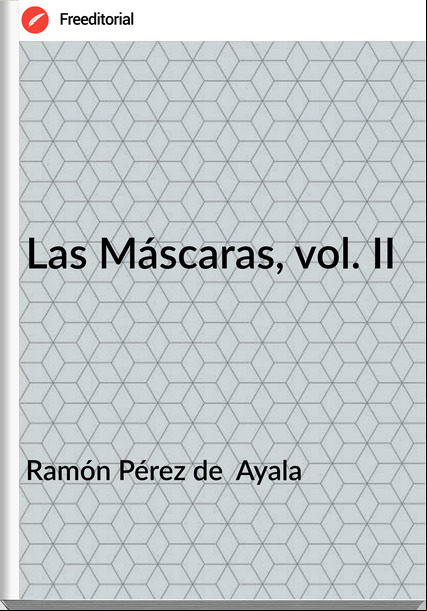 Ramón Pérez de  Ayala - Las Máscaras, vol. II