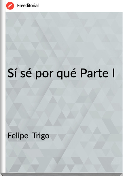 Felipe Trigo Sí sé por qué Parte I