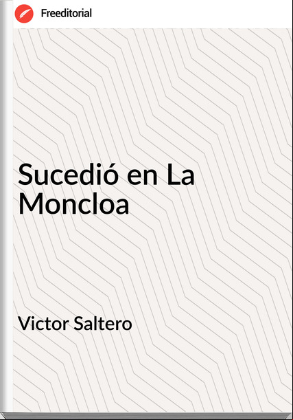 Victor Saltero Sucedió en La Moncloa