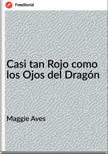 Maggie Aves - Casi tan Rojo como los Ojos del Dragón