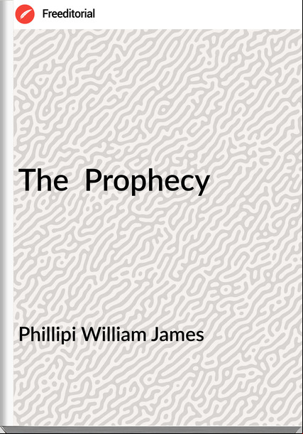 Phillipi William James - The  Prophecy