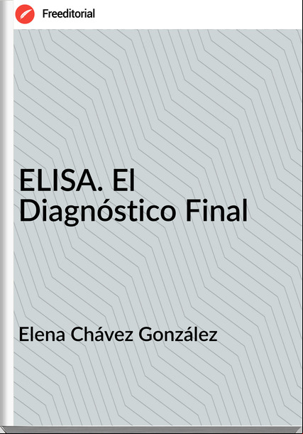 Elena Chávez González  - ELISA. El Diagnóstico Final