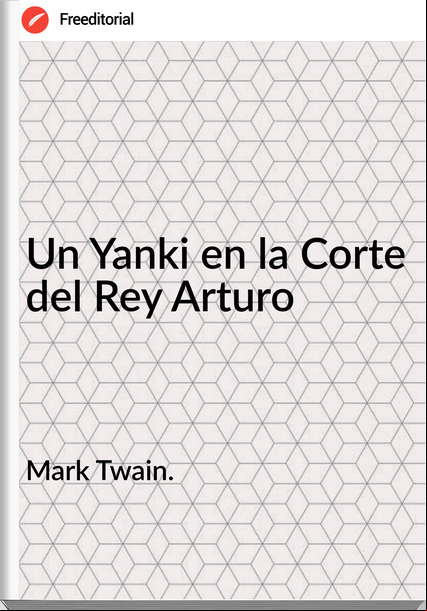 Mark Twain. Un Yanki en la Corte del Rey Arturo