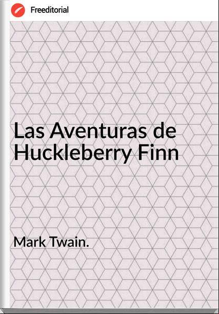 Mark Twain. Las Aventuras de Huckleberry Finn
