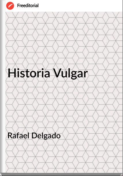 Rafael Delgado - Historia Vulgar