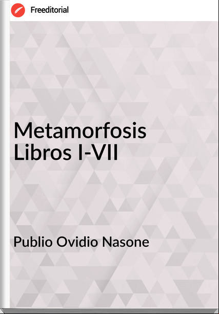 Publio Ovidio Nasone Metamorfosis Libros I-VII