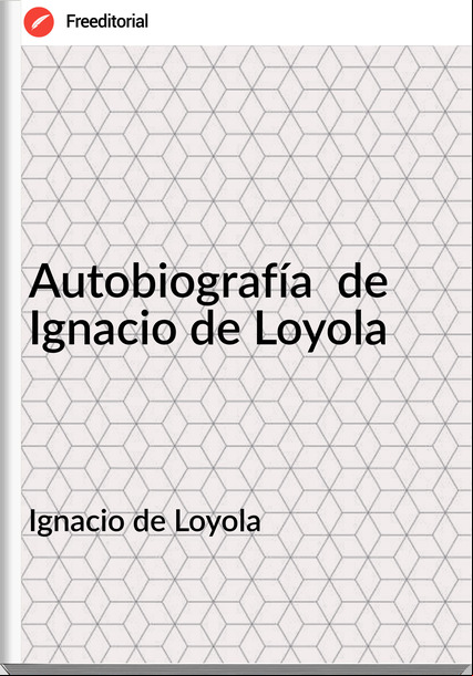 Ignacio de Loyola Autobiografía de Ignacio de Loyola