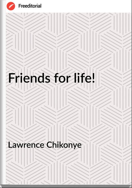 Lawrence Chikonye - Friends for life!