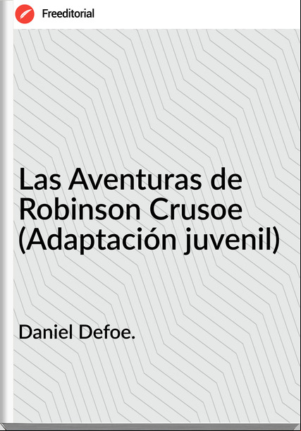 Daniel Defoe. - Las Aventuras de Robinson Crusoe (Adaptación juvenil)