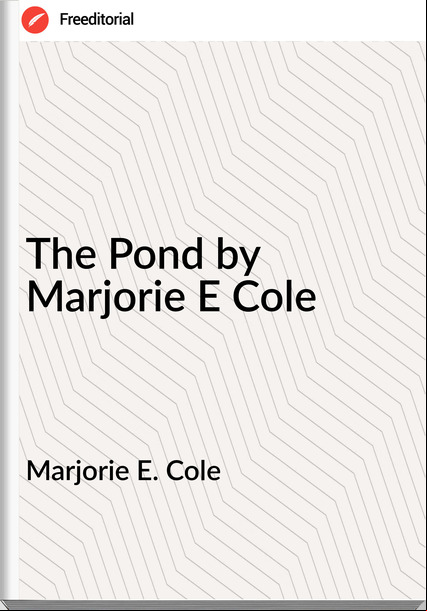 Marjorie E. Cole - The Pond by Marjorie E Cole