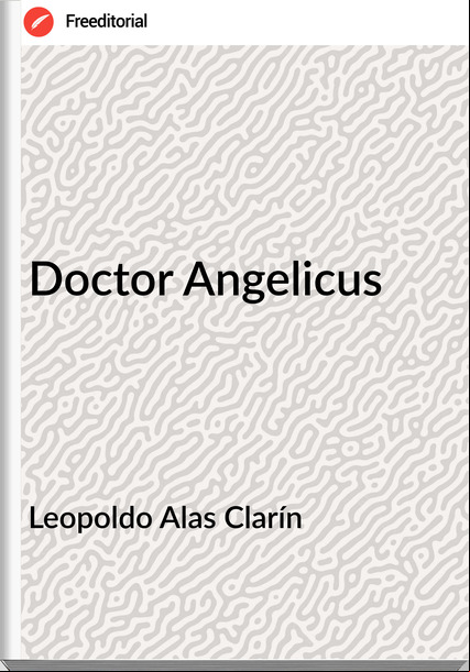 Leopoldo Alas Clarín - Doctor Angelicus