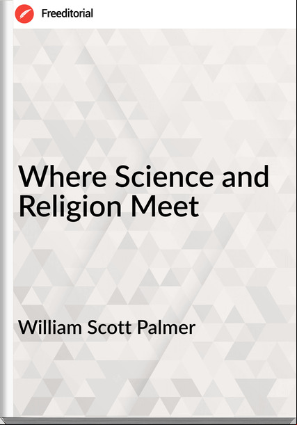 William Scott Palmer - Where Science and Religion Meet
