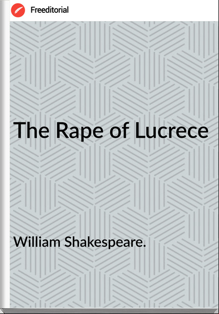 William Shakespeare. - The Rape of Lucrece