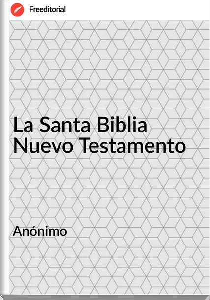 Anónimo La Santa Biblia Nuevo Testamento