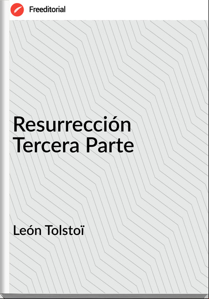 León Tolstoï Resurrección Tercera Parte