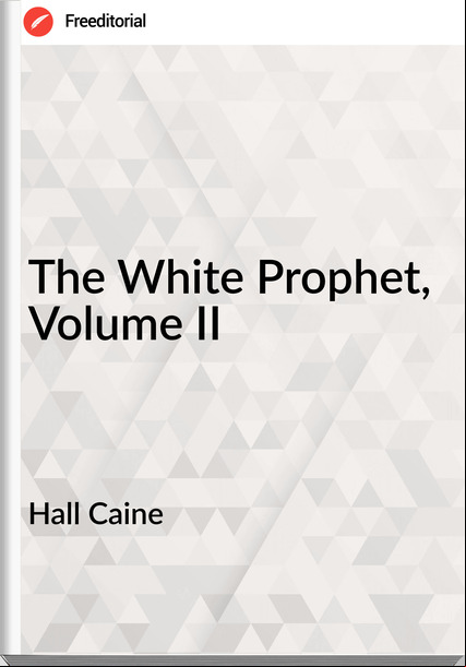 Hall Caine The White Prophet, Volume II