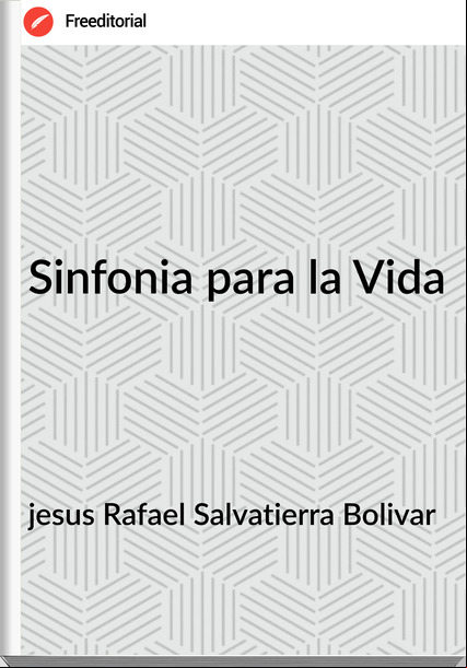 jesus Rafael Salvatierra Bolivar - Sinfonia para la Vida