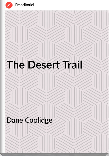 Dane Coolidge - The Desert Trail