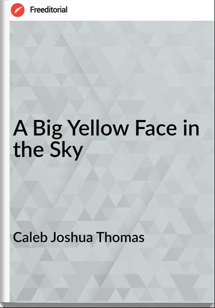 Caleb Joshua Thomas - A Big Yellow Face in the Sky