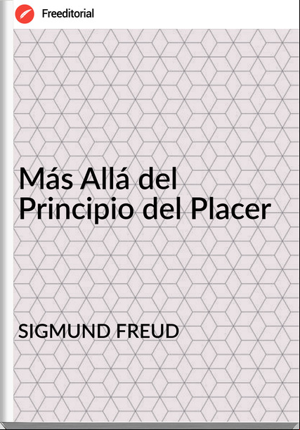 SIGMUND FREUD Más Allá del Principio del Placer