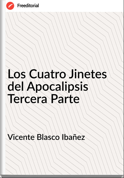 Vicente Blasco Ibañez - Los Cuatro Jinetes del Apocalipsis Tercera Parte