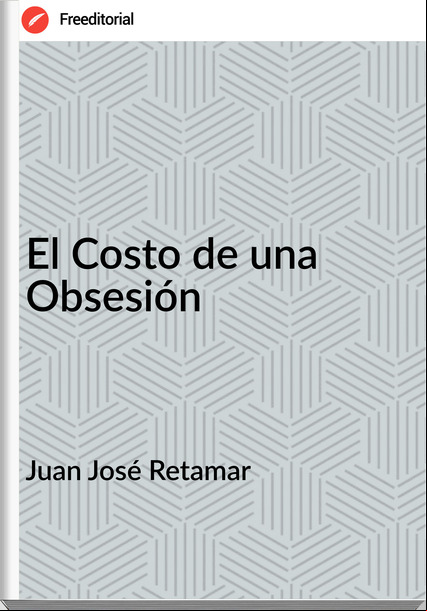 Juan José Retamar - El Costo de una Obsesión