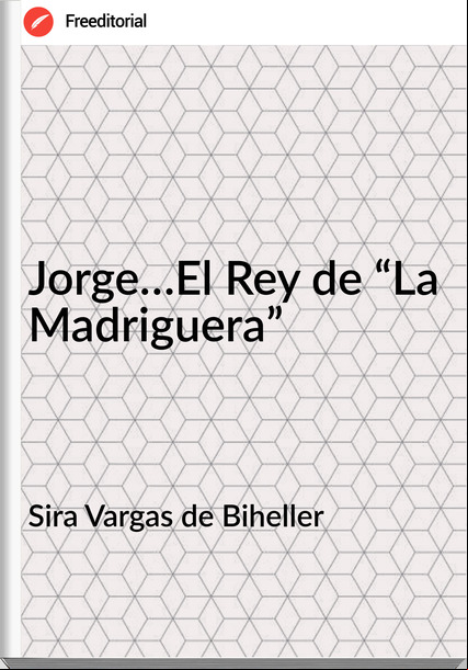 Sira Vargas de Biheller - Jorge…El Rey de “La Madriguera”