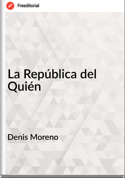 Denis Moreno - La República del Quién
