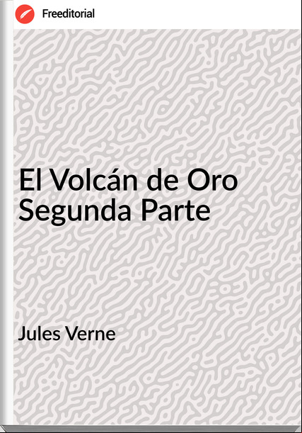 Jules Verne - El Volcán de Oro Segunda Parte