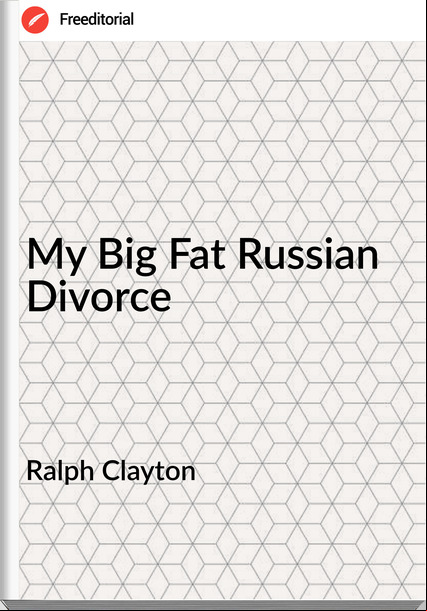 Ralph Clayton - My Big Fat Russian Divorce
