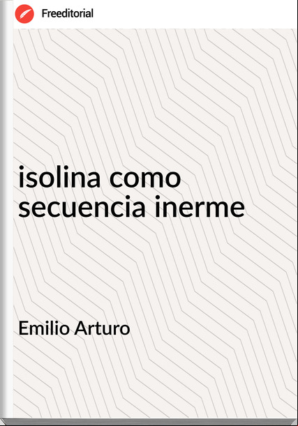 Emilio Arturo - isolina como secuencia inerme