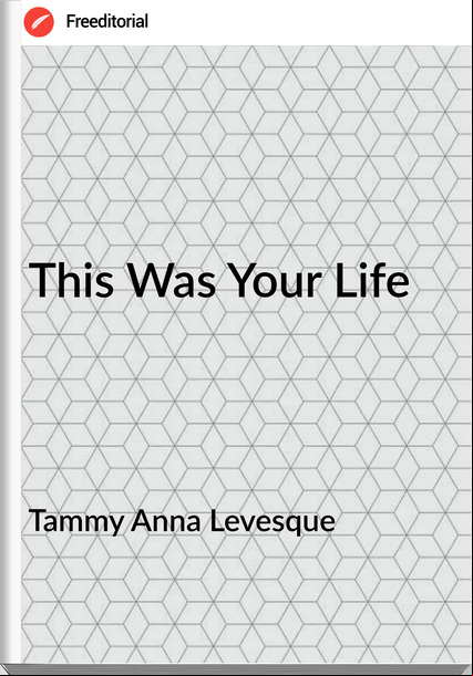 Tammy Anna Levesque - This Was Your Life