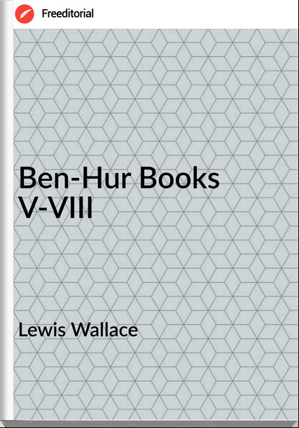 Lewis Wallace Ben-Hur Books V-VIII