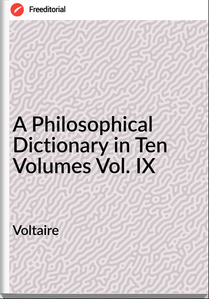 Voltaire - A Philosophical Dictionary in Ten Volumes Vol. IX