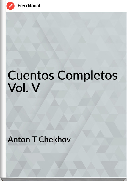 Anton T Chekhov - Cuentos Completos Vol. V