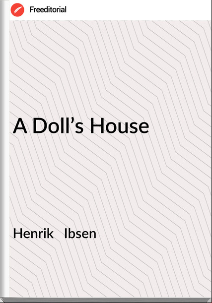 Henrik   Ibsen - A Doll’s House