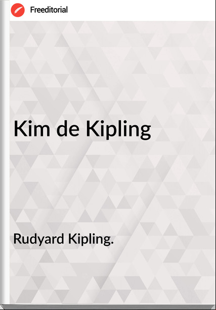Rudyard Kipling. - Kim de Kipling