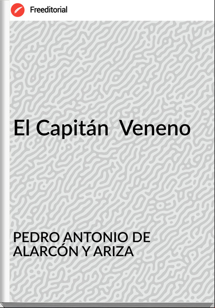 PEDRO ANTONIO DE ALARCÓN Y ARIZA - El Capitán  Veneno