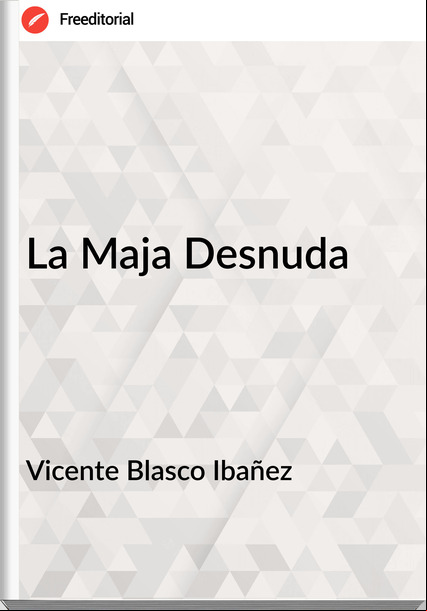 Vicente Blasco Ibañez La Maja Desnuda