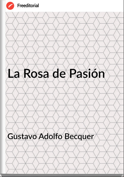 Gustavo Adolfo Becquer La Rosa de Pasión