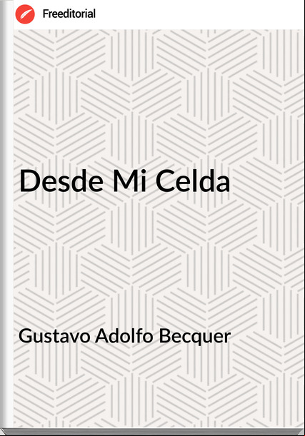 Gustavo Adolfo Becquer Desde Mi Celda