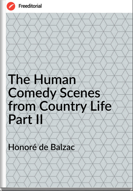 Honoré de Balzac - The Human Comedy Scenes from Country Life Part II