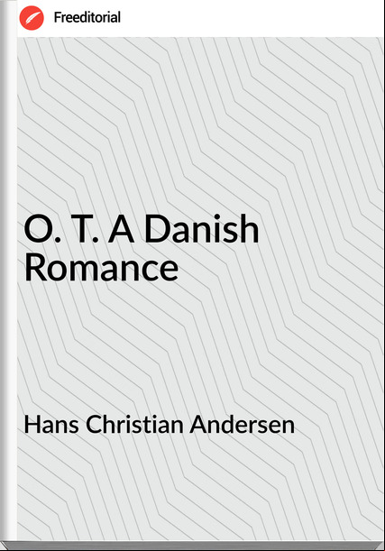 Hans Christian Andersen - O. T. A Danish Romance
